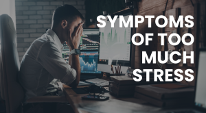symptoms of too much stress